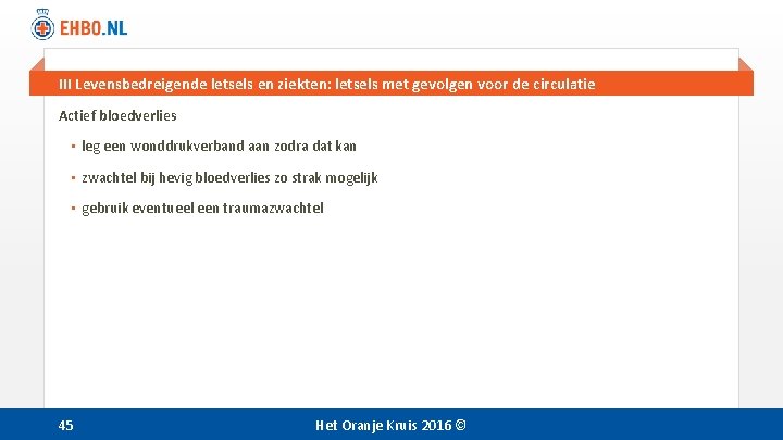III Levensbedreigende letsels en ziekten: letsels met gevolgen voor de circulatie Actief bloedverlies • III Levensbedreigende letsels en ziekten: letsels met gevolgen voor de circulatie Actief bloedverlies •