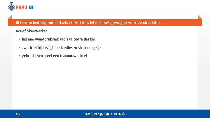 III Levensbedreigende letsels en ziekten: letsels met gevolgen voor de circulatie Actief bloedverlies •