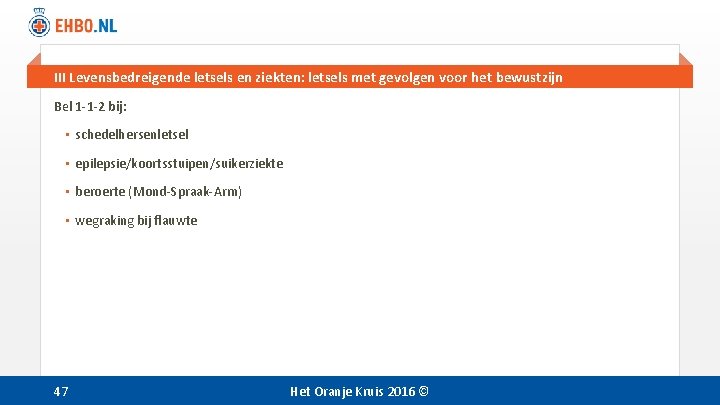 III Levensbedreigende letsels en ziekten: letsels met gevolgen voor het bewustzijn Bel 1 -1 III Levensbedreigende letsels en ziekten: letsels met gevolgen voor het bewustzijn Bel 1 -1