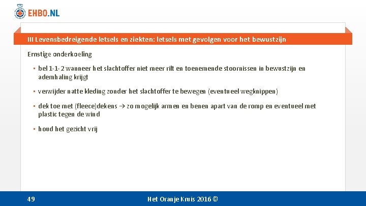 III Levensbedreigende letsels en ziekten: letsels met gevolgen voor het bewustzijn Ernstige onderkoeling • III Levensbedreigende letsels en ziekten: letsels met gevolgen voor het bewustzijn Ernstige onderkoeling •