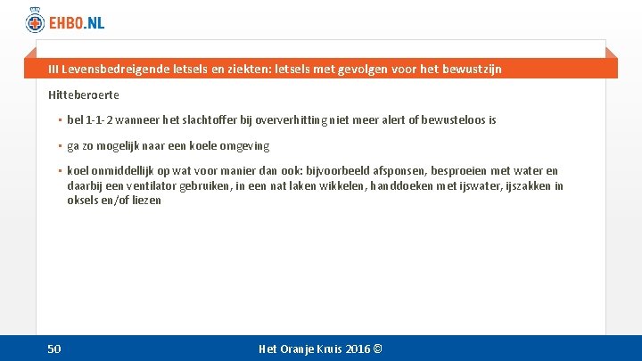III Levensbedreigende letsels en ziekten: letsels met gevolgen voor het bewustzijn Hitteberoerte • bel III Levensbedreigende letsels en ziekten: letsels met gevolgen voor het bewustzijn Hitteberoerte • bel