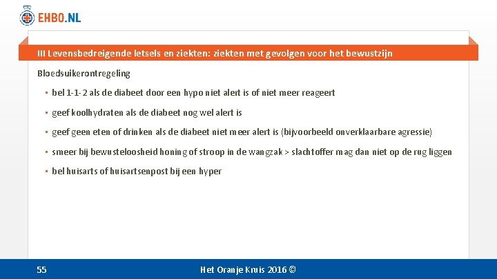 III Levensbedreigende letsels en ziekten: ziekten met gevolgen voor het bewustzijn Bloedsuikerontregeling • bel