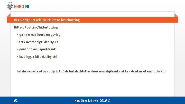 IV Overige letsels en ziekten: beschutting Hitte-uitputting/hittestuwing • ga naar een koele omgeving • IV Overige letsels en ziekten: beschutting Hitte-uitputting/hittestuwing • ga naar een koele omgeving •