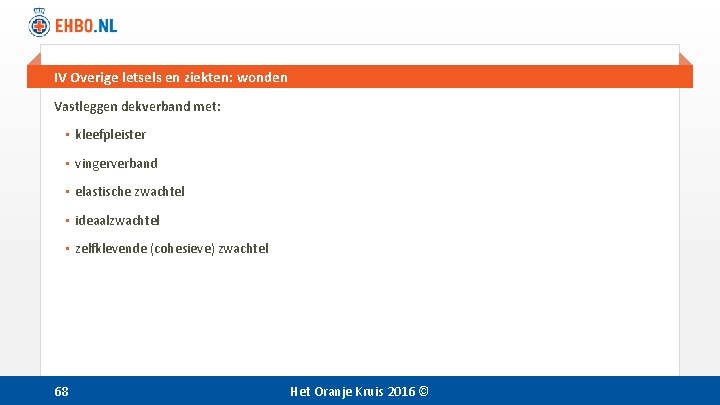 IV Overige letsels en ziekten: wonden Vastleggen dekverband met: • kleefpleister • vingerverband • IV Overige letsels en ziekten: wonden Vastleggen dekverband met: • kleefpleister • vingerverband •