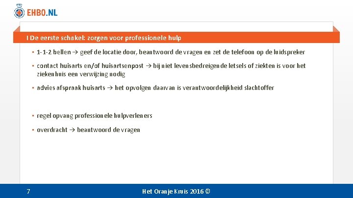 I De eerste schakel: zorgen voor professionele hulp • 1 -1 -2 bellen → I De eerste schakel: zorgen voor professionele hulp • 1 -1 -2 bellen →