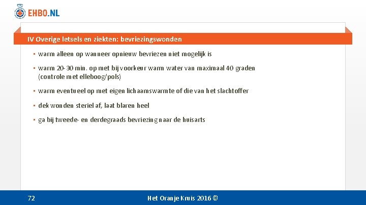 IV Overige letsels en ziekten: bevriezingswonden • warm alleen op wanneer opnieuw bevriezen niet