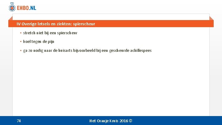 IV Overige letsels en ziekten: spierscheur • stretch niet bij een spierscheur • koel IV Overige letsels en ziekten: spierscheur • stretch niet bij een spierscheur • koel