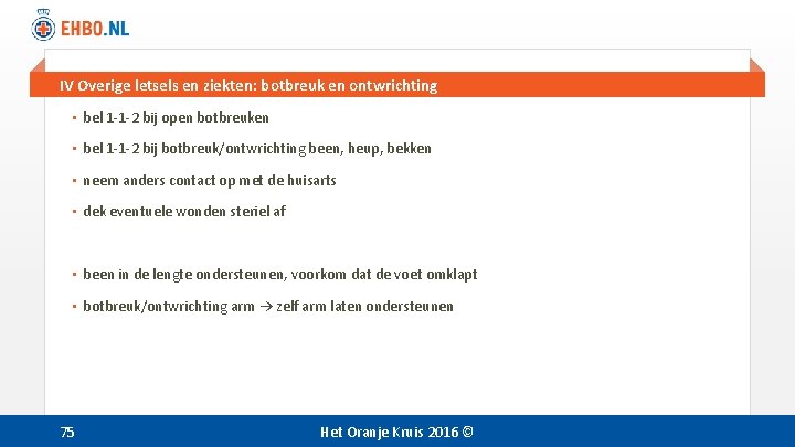 IV Overige letsels en ziekten: botbreuk en ontwrichting • bel 1 -1 -2 bij