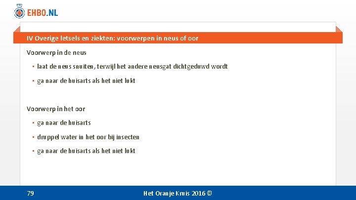IV Overige letsels en ziekten: voorwerpen in neus of oor Voorwerp in de neus IV Overige letsels en ziekten: voorwerpen in neus of oor Voorwerp in de neus