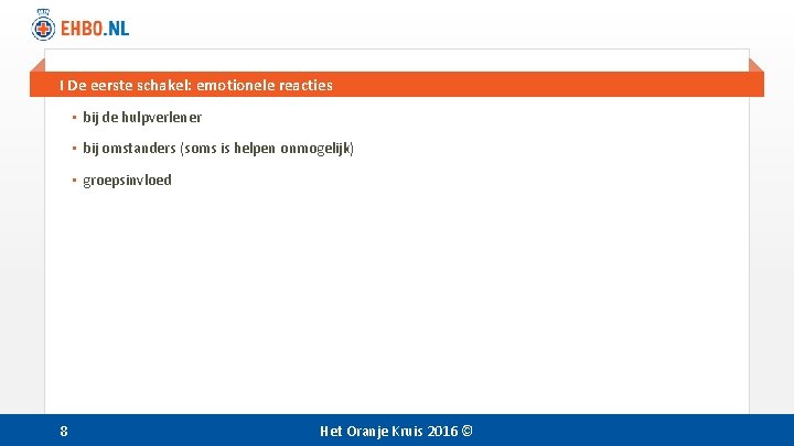 I De eerste schakel: emotionele reacties • bij de hulpverlener • bij omstanders (soms I De eerste schakel: emotionele reacties • bij de hulpverlener • bij omstanders (soms