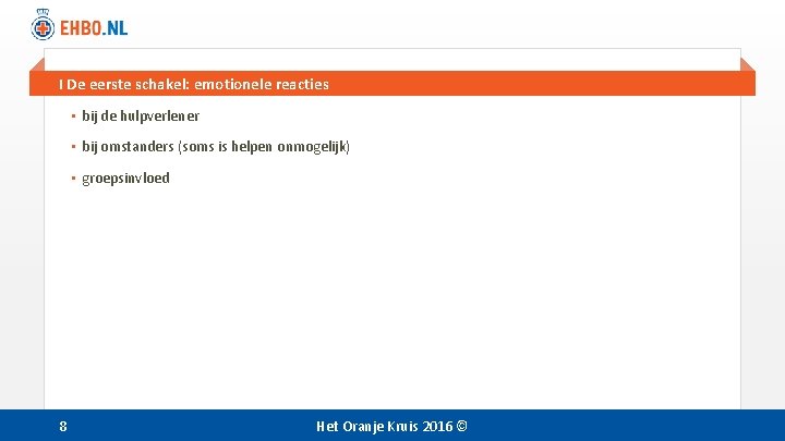 I De eerste schakel: emotionele reacties • bij de hulpverlener • bij omstanders (soms
