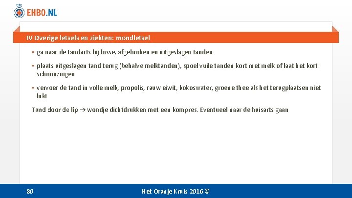 IV Overige letsels en ziekten: mondletsel • ga naar de tandarts bij losse, afgebroken IV Overige letsels en ziekten: mondletsel • ga naar de tandarts bij losse, afgebroken