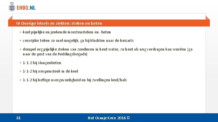 IV Overige letsels en ziekten: steken en beten • koel pijnlijke en jeukende insectensteken IV Overige letsels en ziekten: steken en beten • koel pijnlijke en jeukende insectensteken