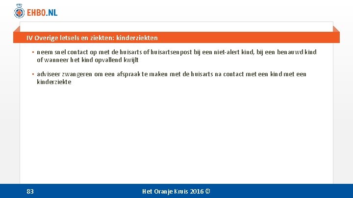IV Overige letsels en ziekten: kinderziekten • neem snel contact op met de huisarts IV Overige letsels en ziekten: kinderziekten • neem snel contact op met de huisarts