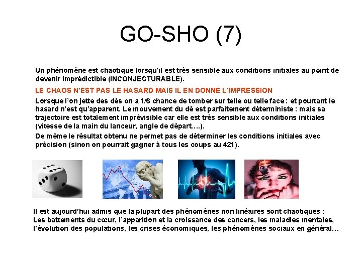 GO-SHO (7) Un phénomène est chaotique lorsqu’il est très sensible aux conditions initiales au
