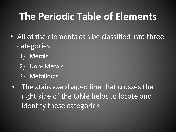The Periodic Table of Elements • All of the elements can be classified into