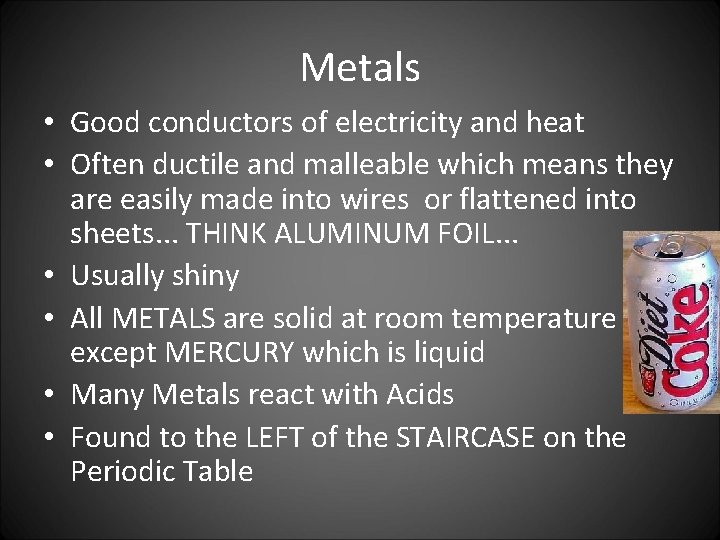 Metals • Good conductors of electricity and heat • Often ductile and malleable which