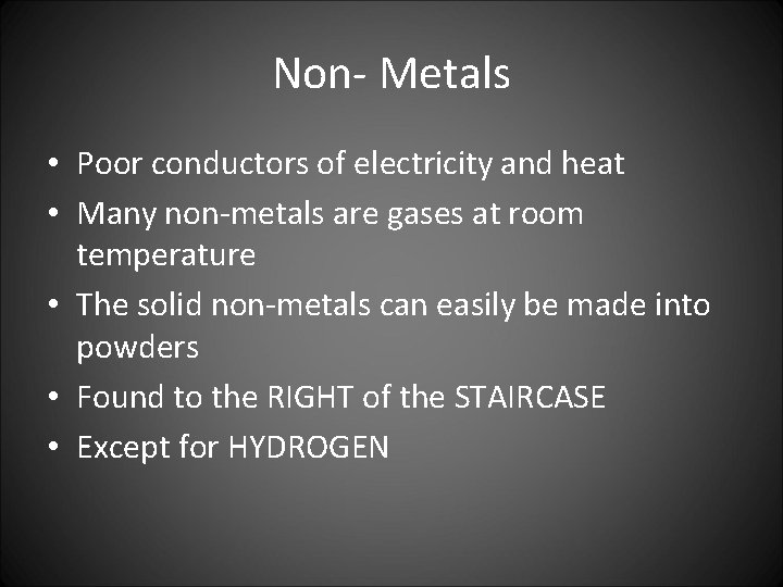 Non- Metals • Poor conductors of electricity and heat • Many non-metals are gases