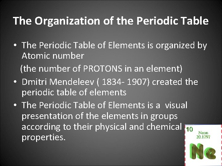 The Organization of the Periodic Table • The Periodic Table of Elements is organized