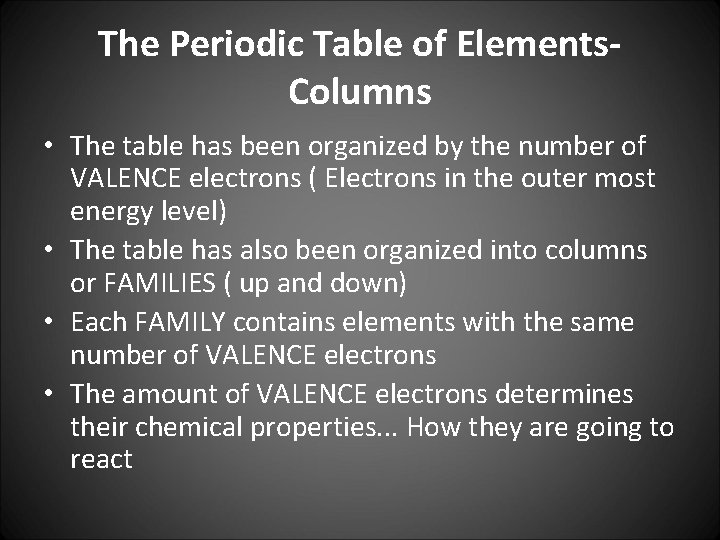 The Periodic Table of Elements. Columns • The table has been organized by the