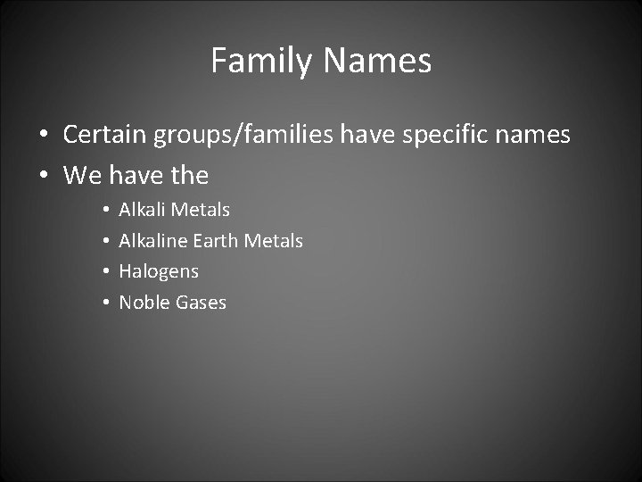 Family Names • Certain groups/families have specific names • We have the • •