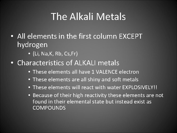 The Alkali Metals • All elements in the first column EXCEPT hydrogen • (Li,