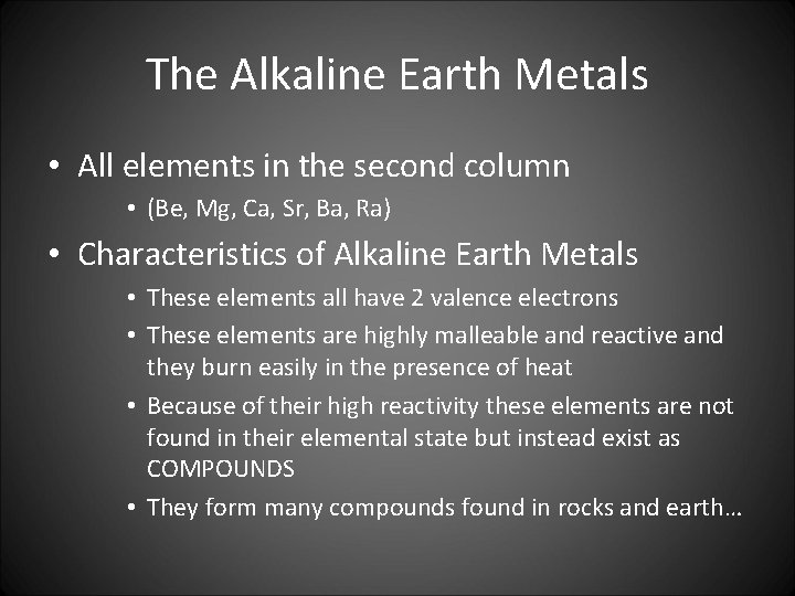 The Alkaline Earth Metals • All elements in the second column • (Be, Mg,