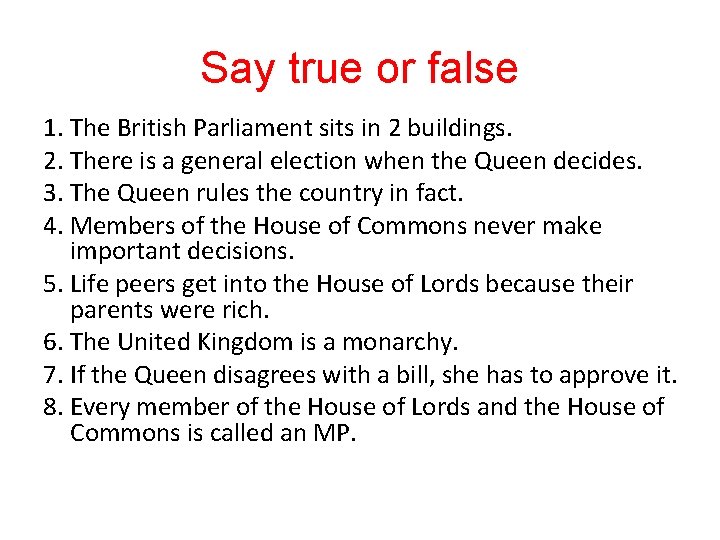 Say true or false 1. The British Parliament sits in 2 buildings. 2. There Say true or false 1. The British Parliament sits in 2 buildings. 2. There