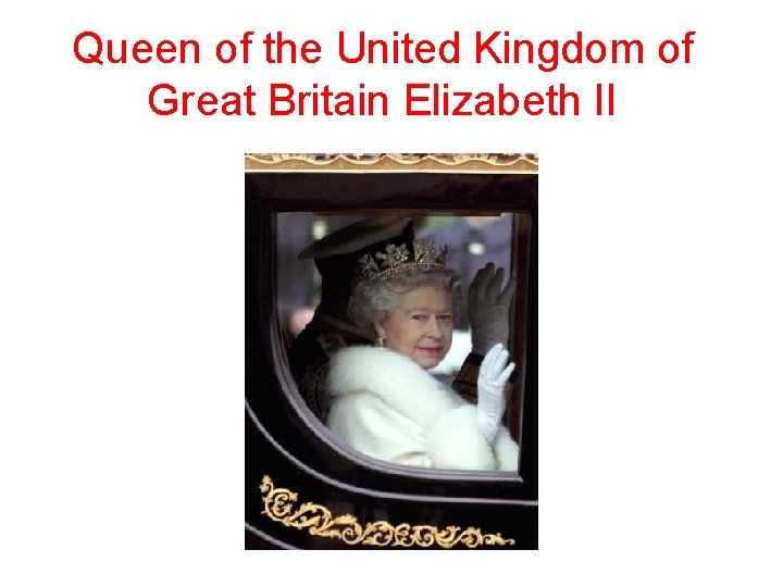 Queen of the United Kingdom of Great Britain Elizabeth II 