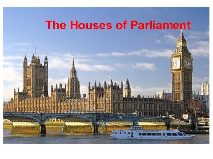 The Houses of Parliament The Houses of Parliament