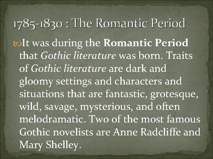 1785 -1830 : The Romantic Period It was during the Romantic Period that Gothic