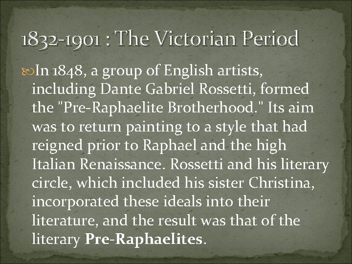 1832 -1901 : The Victorian Period In 1848, a group of English artists, including