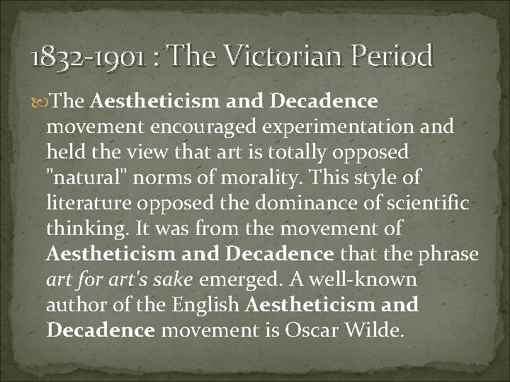 1832 -1901 : The Victorian Period The Aestheticism and Decadence movement encouraged experimentation and