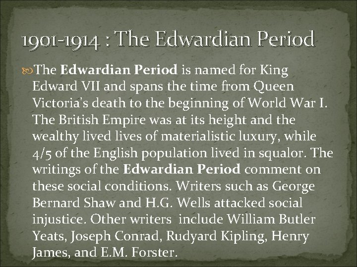 1901 -1914 : The Edwardian Period is named for King Edward VII and spans