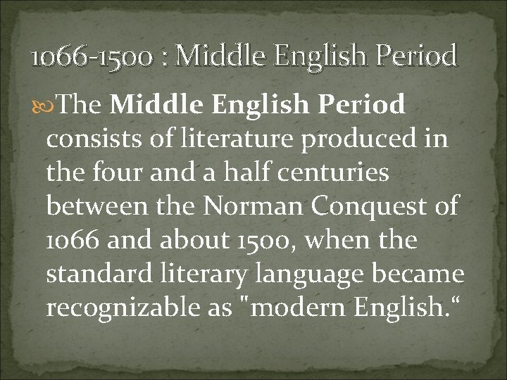 1066 -1500 : Middle English Period The Middle English Period consists of literature produced