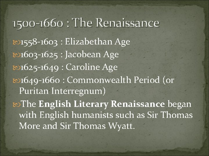 1500 -1660 : The Renaissance 1558 -1603 : Elizabethan Age 1603 -1625 : Jacobean