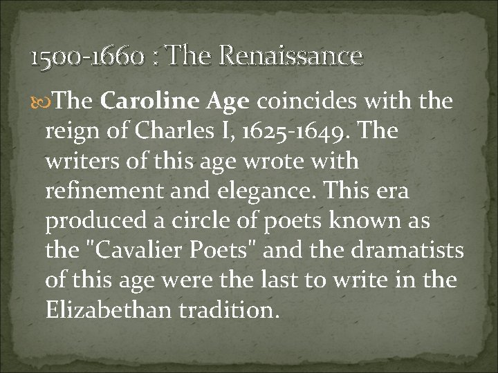 1500 -1660 : The Renaissance The Caroline Age coincides with the reign of Charles