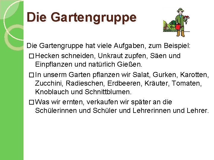 Die Gartengruppe hat viele Aufgaben, zum Beispiel: � Hecken schneiden, Unkraut zupfen, Säen und