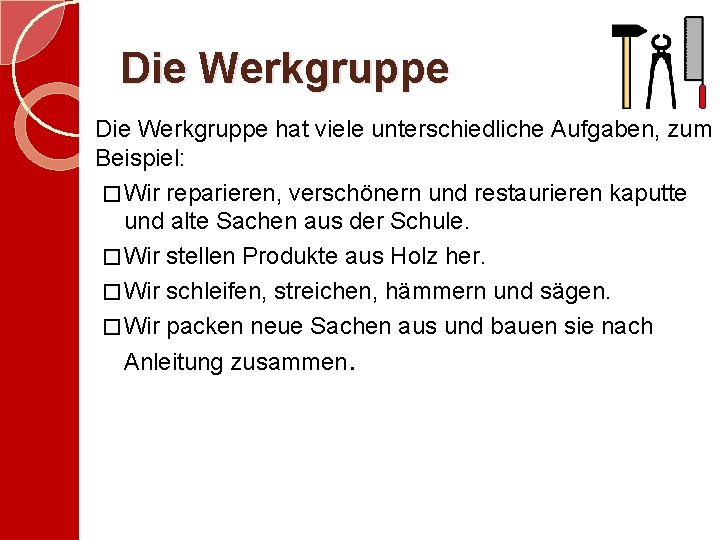 Die Werkgruppe hat viele unterschiedliche Aufgaben, zum Beispiel: � Wir reparieren, verschönern und restaurieren