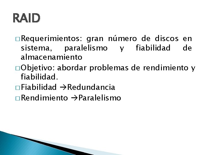 RAID � Requerimientos: gran número de discos en sistema, paralelismo y fiabilidad de almacenamiento