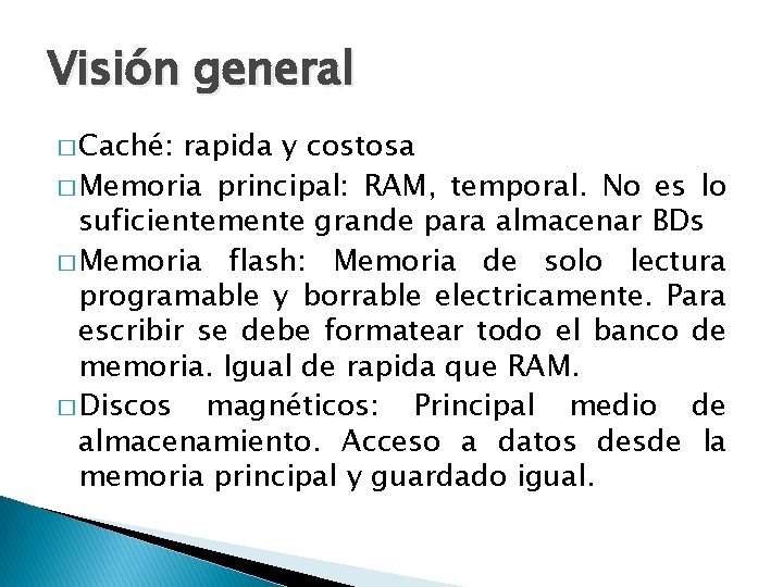 Visión general � Caché: rapida y costosa � Memoria principal: RAM, temporal. No es