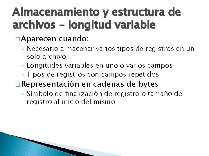 Almacenamiento y estructura de archivos – longitud variable � Aparecen cuando: ◦ Necesario almacenar