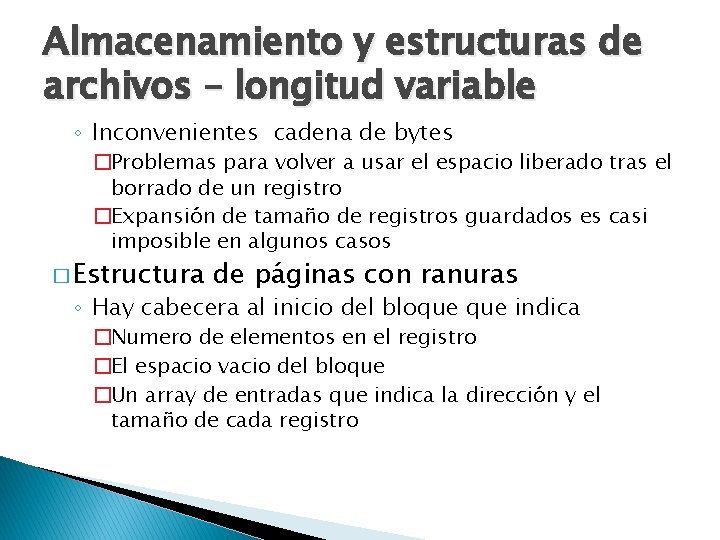 Almacenamiento y estructuras de archivos – longitud variable ◦ Inconvenientes cadena de bytes �Problemas