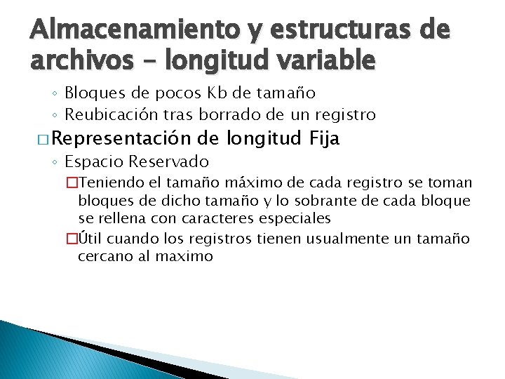 Almacenamiento y estructuras de archivos – longitud variable ◦ Bloques de pocos Kb de