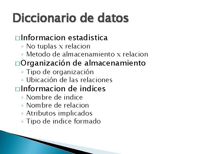 Diccionario de datos � Informacion estadistica ◦ No tuplas x relacion ◦ Metodo de