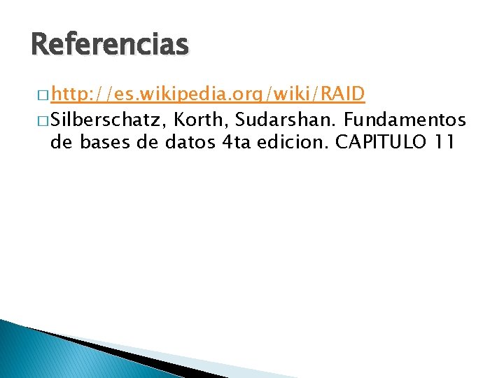 Referencias � http: //es. wikipedia. org/wiki/RAID � Silberschatz, Korth, Sudarshan. Fundamentos de bases de