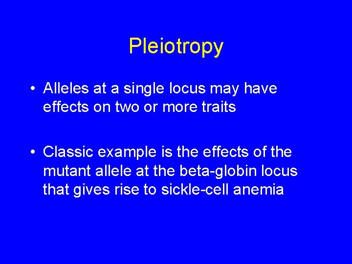 Pleiotropy • Alleles at a single locus may have effects on two or more