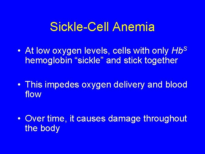 Sickle-Cell Anemia • At low oxygen levels, cells with only Hb. S hemoglobin “sickle”