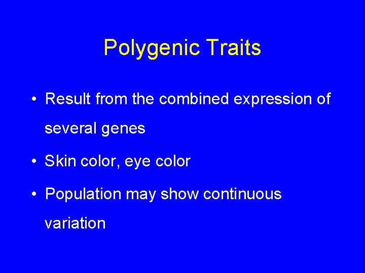 Polygenic Traits • Result from the combined expression of several genes • Skin color,