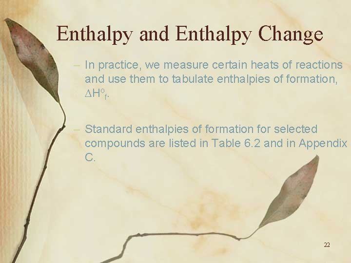 Enthalpy and Enthalpy Change – In practice, we measure certain heats of reactions and
